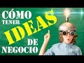 COMO TENER IDEAS DE NEGOCIOS CON POCO DINERO