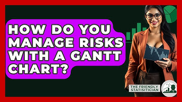 How Do You Manage Risks With A Gantt Chart? - The Friendly Statistician