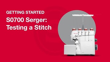 Getting Started S0700 Serger: Testing a Stitch