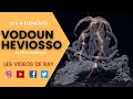 Le vodou vaudou heviosso hebiosso lenergie cosmique lment feu  les 4 lments  ep 04