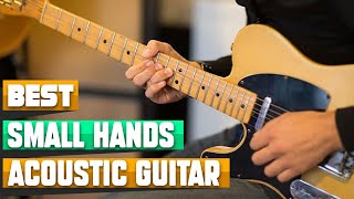 Acoustic Guitar for Small Hand : Choose the Best Acoustic Guitar for Small Hands!