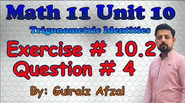 Trigonometric Identities | Exercise # 10.2 | Question # 4 | Math11 Unit 10 | Lec_08