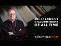 Bishop Barron’s 5 Favorite Books of All Time