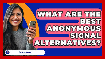What Are The Best Anonymous Signal Alternatives? - Be App Savvy
