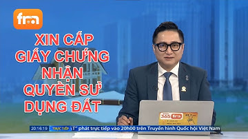 NHỮNG ĐIỀU CẦN BIẾT KHI XIN CẤP GIẤY CHỨNG NHẬN QUYỀN SỬ DỤNG ĐẤT | TƯ VẤN TRỰC TUYẾN