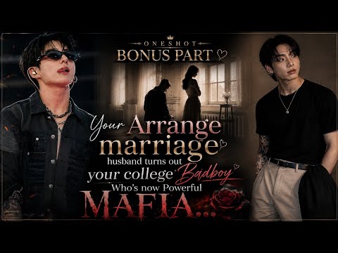 BONUS PT🥀 YOUR ARRANGE MARRIAGE HUSBAND TURNS OUT COLLEGE BADBOY WHO'S NOW POWER MAFIA..