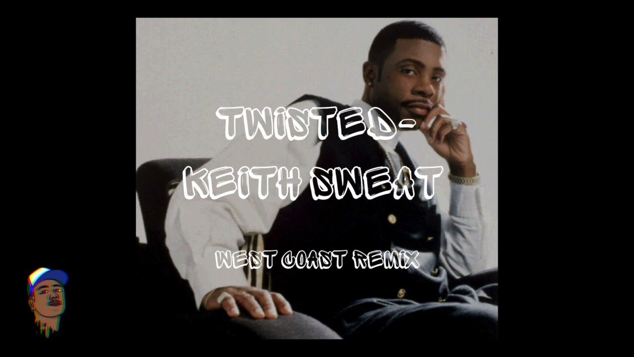 "TWISTED" KEITH SWEAT WESTCOAST REMIX (PROD. PREACHIT2EM'CHRIS)