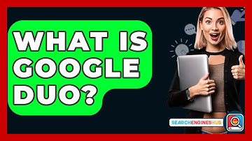 What Is Google Duo? - SearchEnginesHub.com
