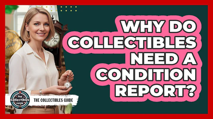 Why Do Collectibles Need A Condition Report?