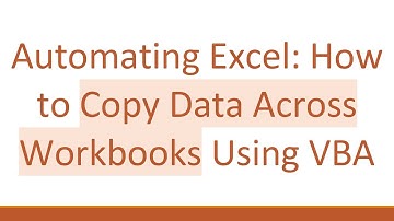 Automating Excel: How to Copy Data Across Workbooks Using VBA