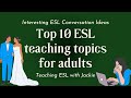 Top 10 esl teaching topics for adults  interesting esl conversation lesson ideas for teachers