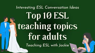 Top 10 ESL teaching topics for adults | Interesting ESL Conversation Lesson Ideas for Teachers