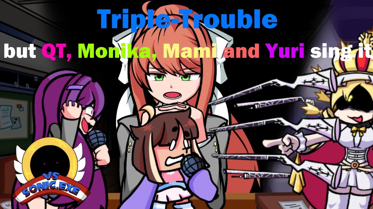 Triple Trouble but QT, Mami, Monika and Yuri sing it -- FNF Covers