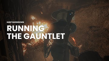 Hunt Showdown - Running the Gauntlet