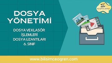 6.3.1.Dosya Yönetimi | Dosya ve Klasör İşlemleri - Dosya Uzantıları
