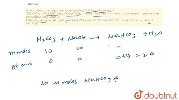 A solutionis preparedbuy mixing0.01moleachof H_2 CO_3 , NaHCO_3, Na_2 CO_3 , and NaOh  in 100 mL...
