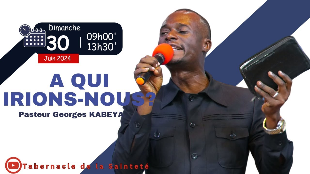 A QUI IRIONS-NOUS ? I Past. Georges KABEYA  I Dim 30 06.2024 I Tabernacle de la Sainteté de Kananga.