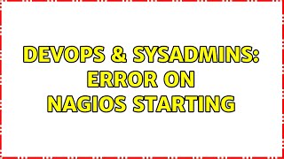 Celebrity DevOps & SysAdmins: Error on nagios starting (2 Solutions!!) Wealth