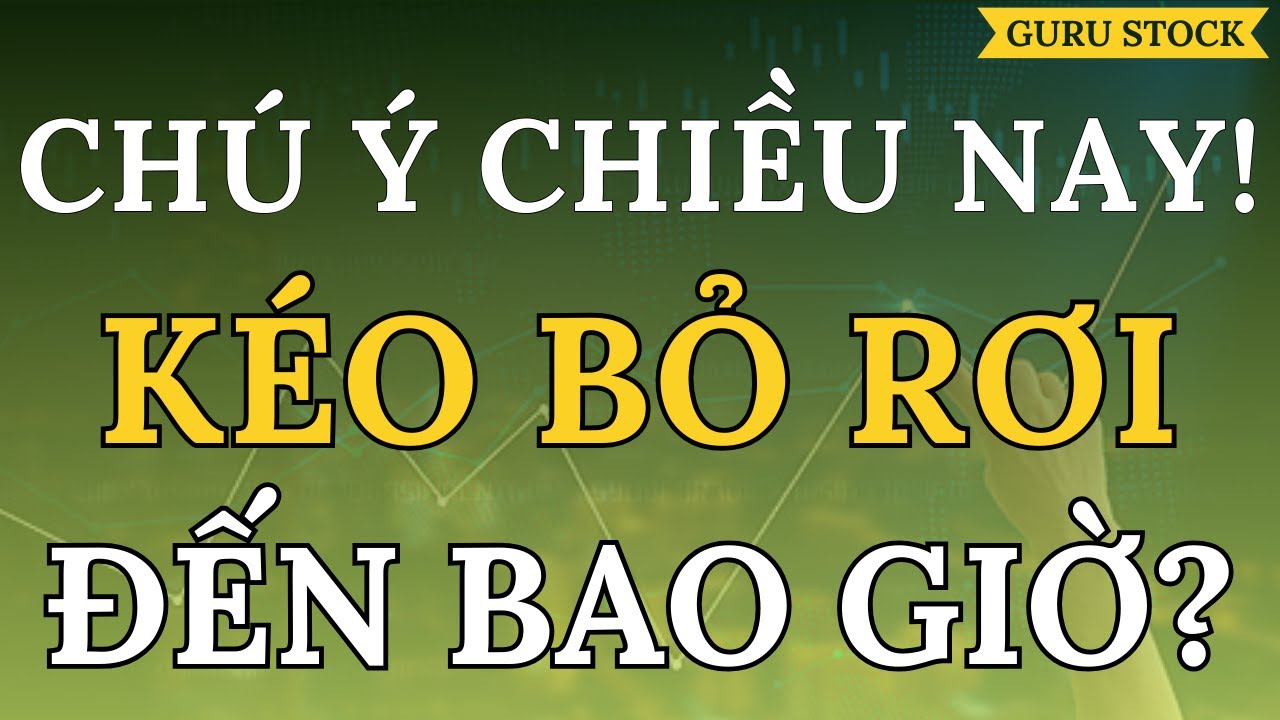 🔴 KÉO BỎ RƠI! CỔ PHIẾU CHÚ Ý CHIỀU NAY!| GURU STOCK