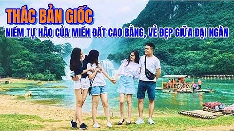 THÁC BẢN GIỐC, Ngọn thác hùng vĩ nằm giữa đường biên giới Việt Nam-Trung Quốc