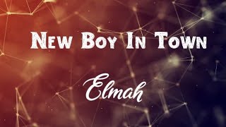 Elmah - New Boy in Town  With Lyrics