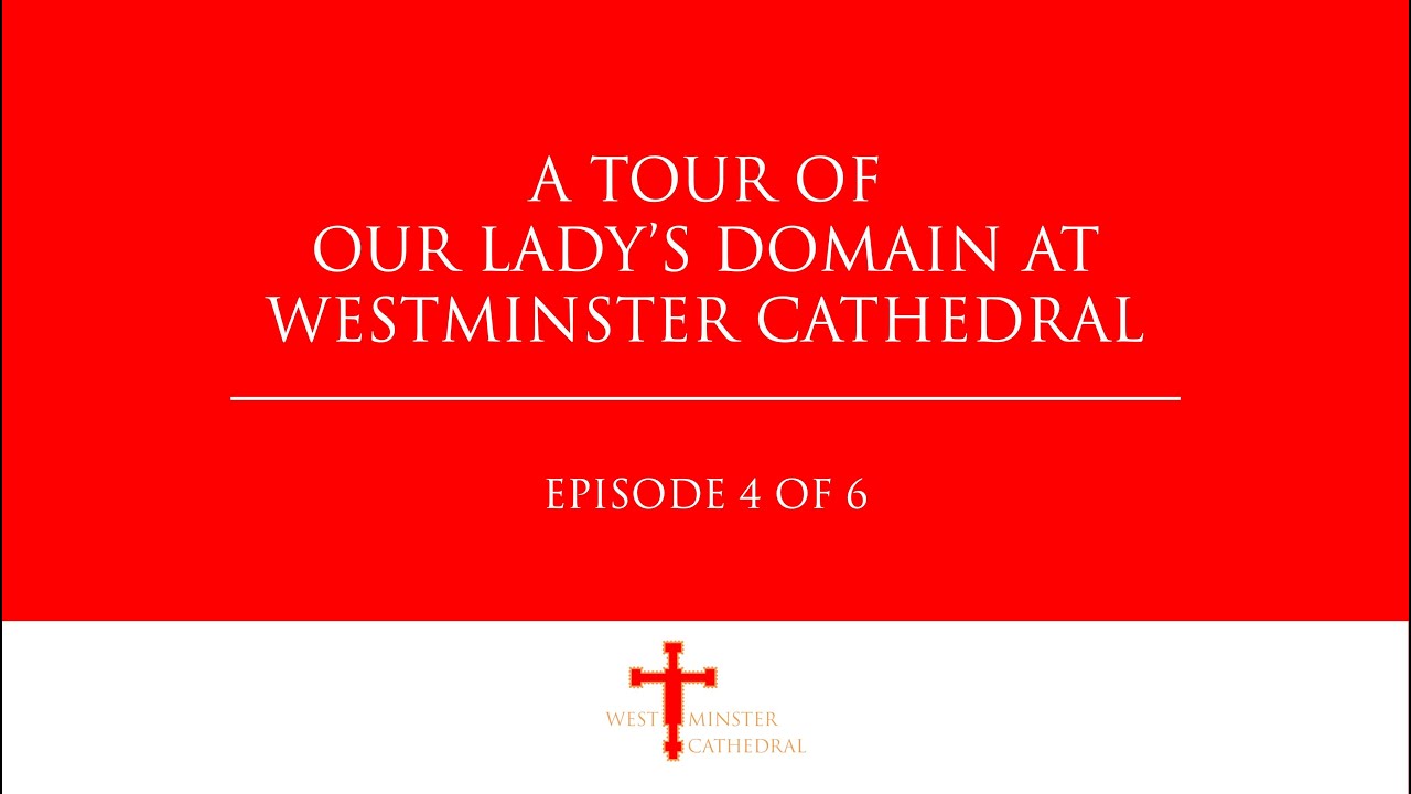 A Tour Of Our Lady’s Domain At Westminster Cathedral | Episode 4 of 6