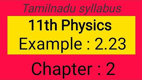 Example 2.23, chapter-2, 11th Physics Samacheer kalvi, Tamil explanation