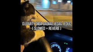 DJ PARTY DIDA DADIAO JEDAG JEDUG ( Slowed   Reverb )