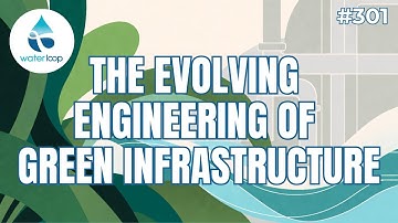 Inside The Evolving Engineering Of Green Infrastructure