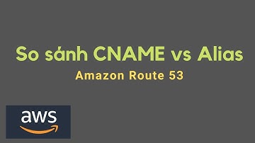 Amazon Route 53  | CNAME vs Alias