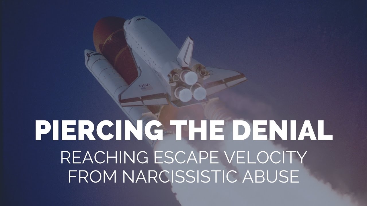Piercing the Denial: Reaching Escape Velocity From Narcissistic Abuse