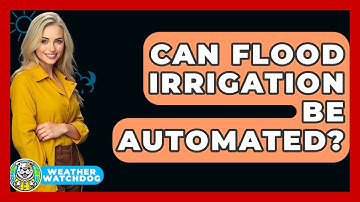 Can Flood Irrigation Be Automated? - Weather Watchdog