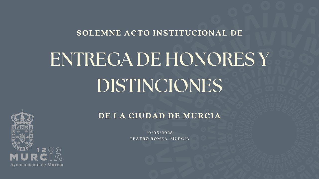 Solemne Acto Institucional de Entrega de Honores y Distinciones de la Ciudad de Murcia 2025