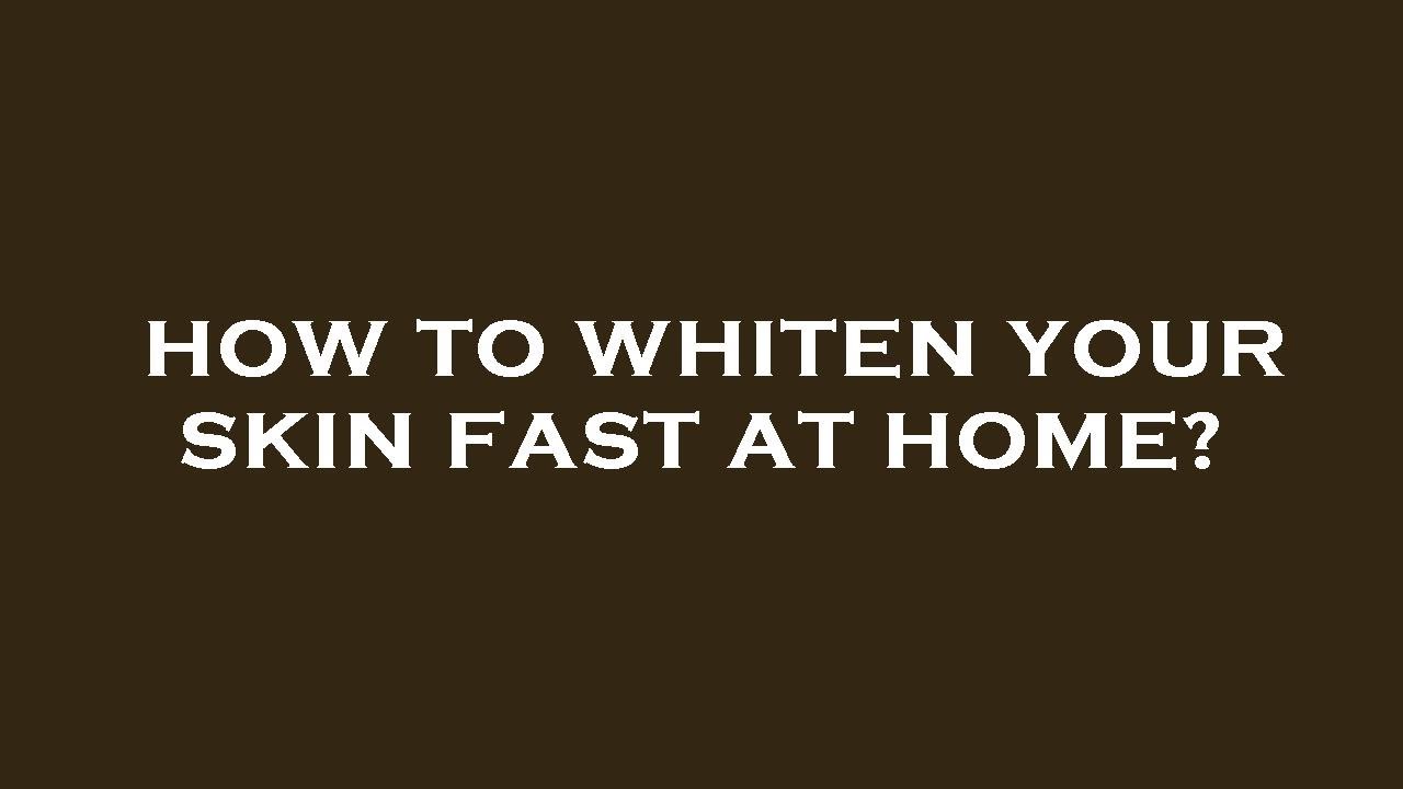 how-to-whiten-your-skin-fast-at-home-youtube