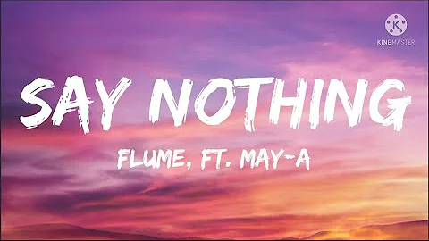 Flume - Say Nothing (Lyrics) feat. MAY-A