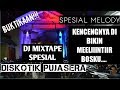 DJ MIXTAPE DISKOTIK PUJASERA SPESIAL MELODY KENCENGNYA DIBIKIN MEELINTIIR