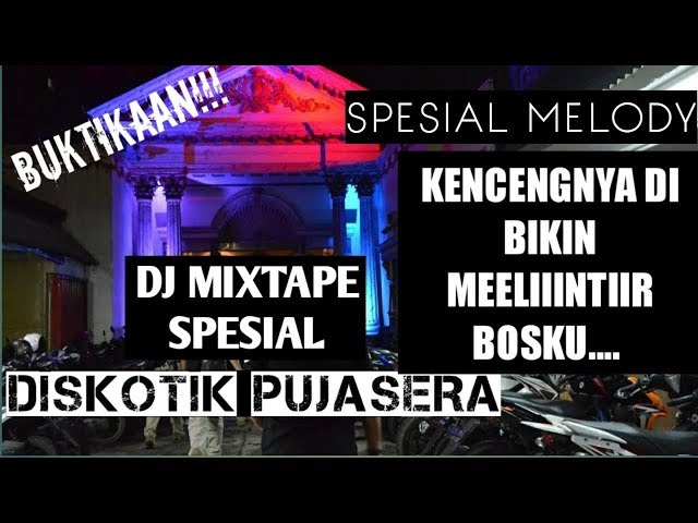 DJ MIXTAPE DISKOTIK PUJASERA SPESIAL MELODY KENCENGNYA DIBIKIN MEELINTIIR class=