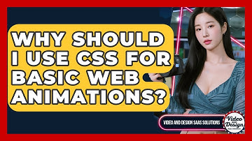 Why Should I Use CSS For Basic Web Animations? - Video And Design Saas Solutions