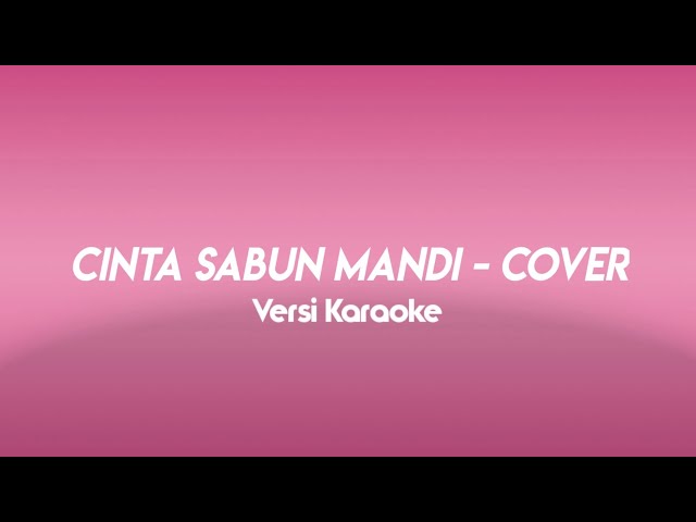 CINTA SABUN MANDI - KARAOKE LIRIK JAJA MIHARJA || Versi Cover Mario G Klau class=