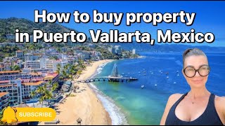 How to buy property in Puerto Vallarta, Mexico. Learn about the buying process from start to finish!