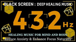 432 Hz Healing Music For Mind Body Calm Your Soul, Reduce Anxiety Enhance Focus Naturally