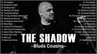 Blues Music Best Songs  Best Blues Songs Of All Time  The Shadow  Blues Cousins