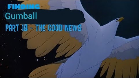 Finding gumball" Part 18 - The Good News