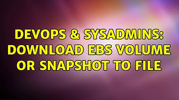 DevOps & SysAdmins: Download EBS volume or snapshot to file (2 Solutions!!)
