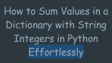 How to Sum Values in a Dictionary with String Integers in Python Effortlessly