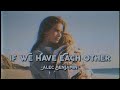 If We Have Each Other - Alec Benjamin (Lyrics & Vietsub)