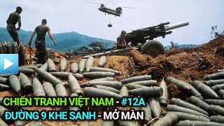 Chiến tranh Việt Nam - Tập 12a | Đường 9 Khe Sanh - Mở màn