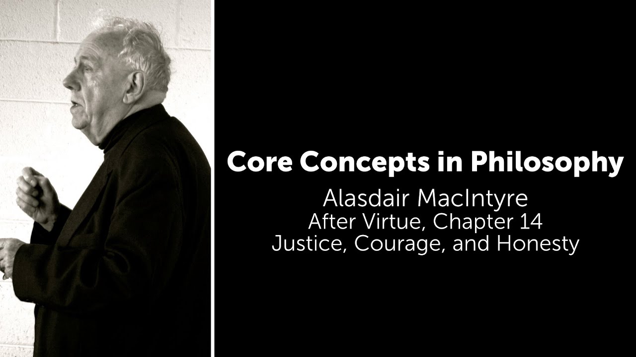 Alasdair MacIntyre, After Virtue ch. 14 | I Justice, Courage and Honesty | Philosophy Core Concepts