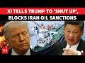‘NOT YOUR BIT*H’: China CRUSHES Trump’s ‘ILLEGAL’ Iran Oil Sanctions; ‘America Can’t Dictate Us’