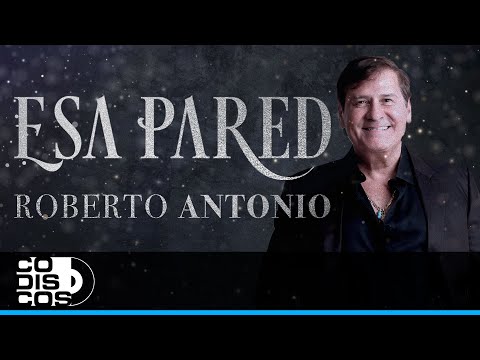 Esa Pared, Roberto Antonio - Video Oficial